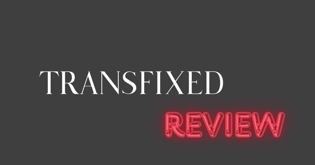 Transfixed Review